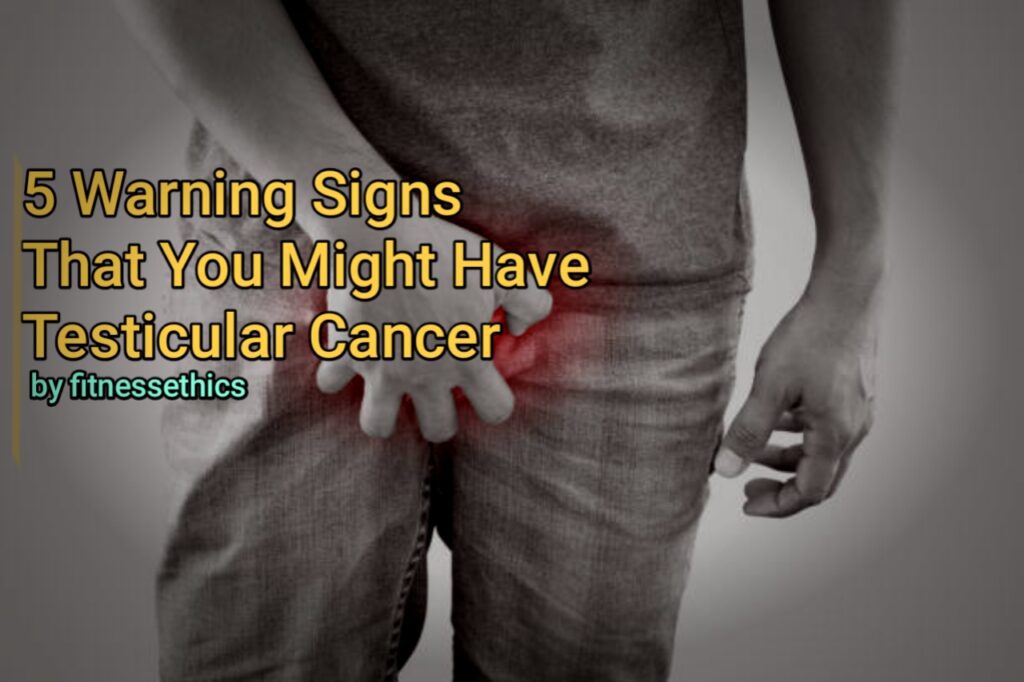 5 Warning Signs That You Might Have Testicular Cancer