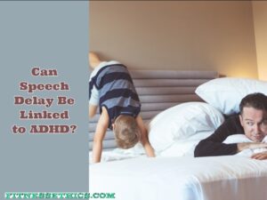 Can Speech Delay Be Linked to ADHD?